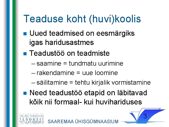 Teaduse koht (huvi)koolis Uued teadmised on eesmärgiks igas haridusastmes Teadustöö on teadmiste – saamine