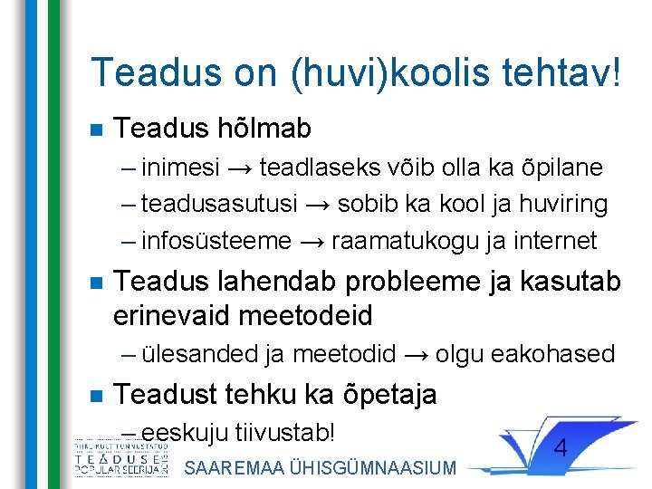 Teadus on (huvi)koolis tehtav! Teadus hõlmab – inimesi → teadlaseks võib olla ka õpilane