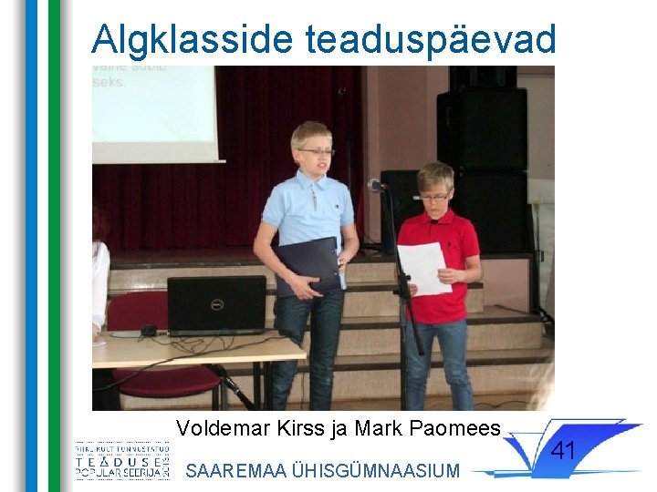 Algklasside teaduspäevad Voldemar Kirss ja Mark Paomees SAAREMAA ÜHISGÜMNAASIUM 41 