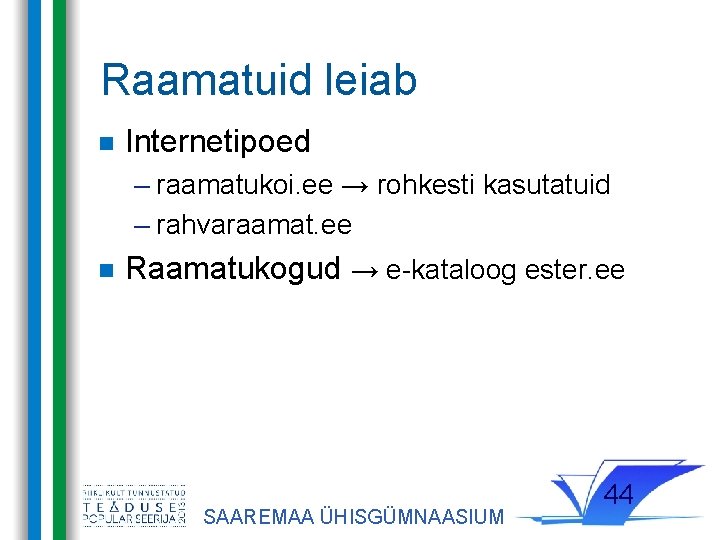 Raamatuid leiab Internetipoed – raamatukoi. ee → rohkesti kasutatuid – rahvaraamat. ee Raamatukogud →