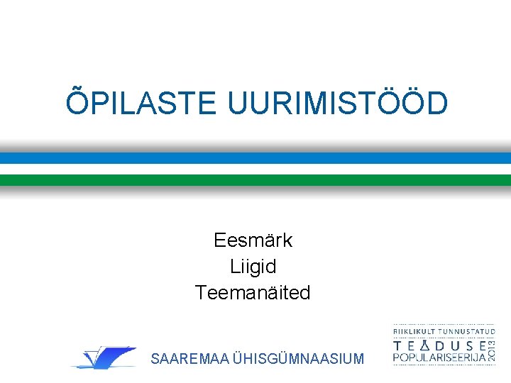 ÕPILASTE UURIMISTÖÖD Eesmärk Liigid Teemanäited SAAREMAA ÜHISGÜMNAASIUM 