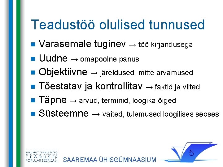 Teadustöö olulised tunnused Varasemale tuginev → töö kirjandusega Uudne → omapoolne panus Objektiivne →