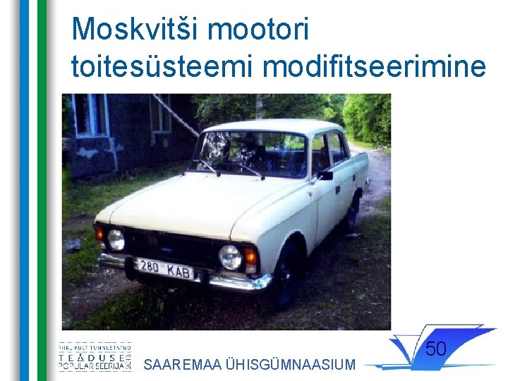 Moskvitši mootori toitesüsteemi modifitseerimine SAAREMAA ÜHISGÜMNAASIUM 50 