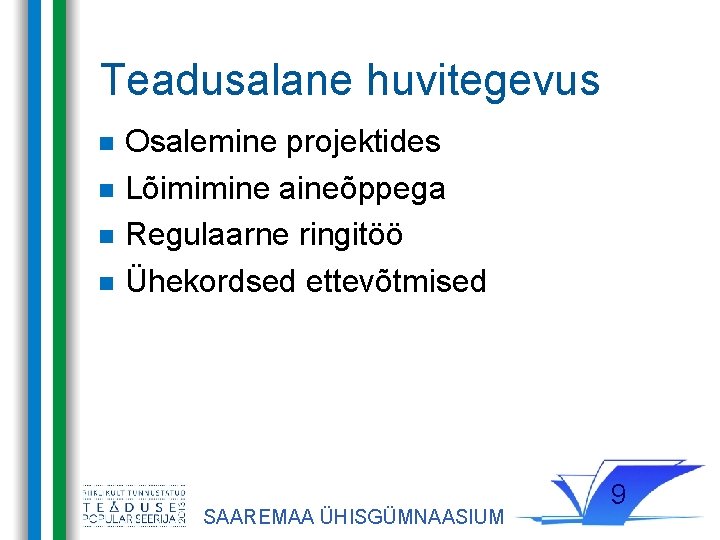 Teadusalane huvitegevus Osalemine projektides Lõimimine aineõppega Regulaarne ringitöö Ühekordsed ettevõtmised SAAREMAA ÜHISGÜMNAASIUM 9 