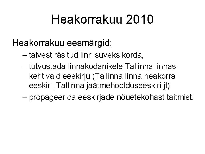 Heakorrakuu 2010 Heakorrakuu eesmärgid: – talvest räsitud linn suveks korda, – tutvustada linnakodanikele Tallinnas