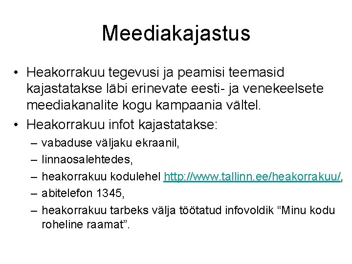 Meediakajastus • Heakorrakuu tegevusi ja peamisi teemasid kajastatakse läbi erinevate eesti- ja venekeelsete meediakanalite