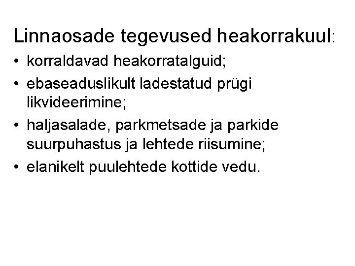 Linnaosade tegevused heakorrakuul: • korraldavad heakorratalguid; • ebaseaduslikult ladestatud prügi likvideerimine; • haljasalade, parkmetsade