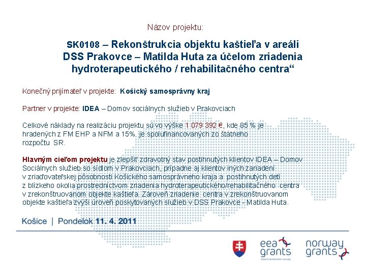 Názov projektu: SK 0108 – Rekonštrukcia objektu kaštieľa v areáli DSS Prakovce – Matilda