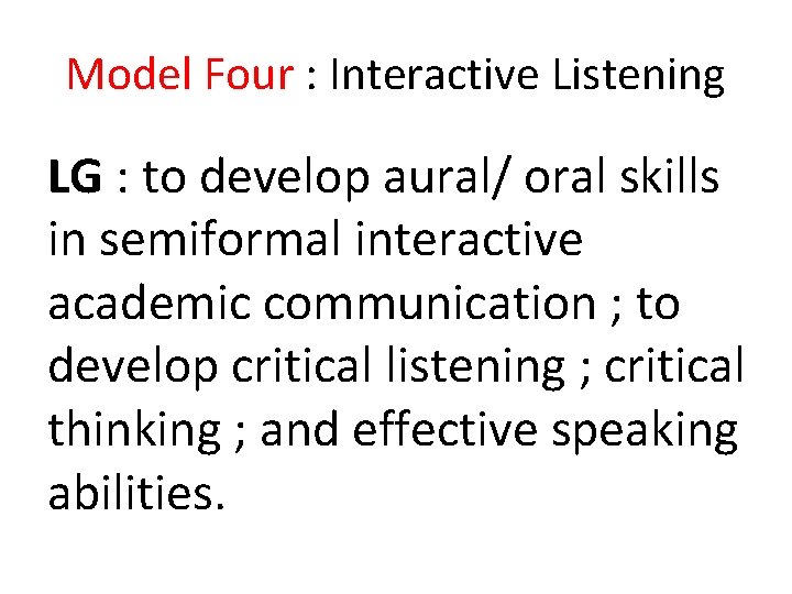 Model Four : Interactive Listening LG : to develop aural/ oral skills in semiformal Model Four : Interactive Listening LG : to develop aural/ oral skills in semiformal
