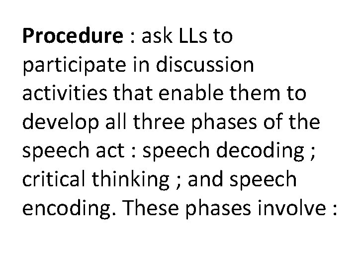 Procedure : ask LLs to participate in discussion activities that enable them to develop Procedure : ask LLs to participate in discussion activities that enable them to develop