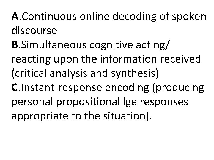 A. Continuous online decoding of spoken discourse B. Simultaneous cognitive acting/ reacting upon the A. Continuous online decoding of spoken discourse B. Simultaneous cognitive acting/ reacting upon the