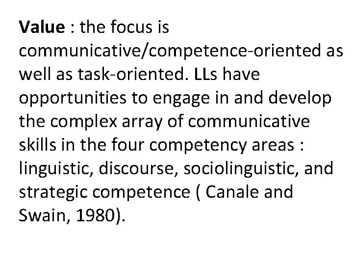 Value : the focus is communicative/competence-oriented as well as task-oriented. LLs have opportunities to Value : the focus is communicative/competence-oriented as well as task-oriented. LLs have opportunities to