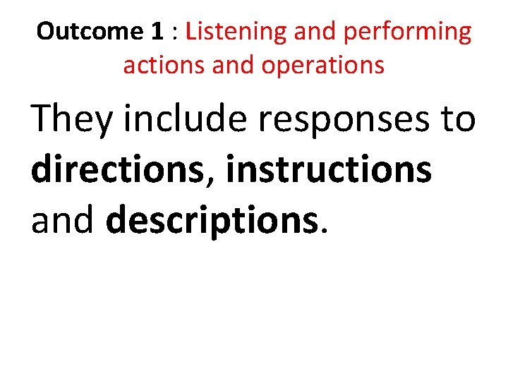 Outcome 1 : Listening and performing actions and operations They include responses to directions, Outcome 1 : Listening and performing actions and operations They include responses to directions,