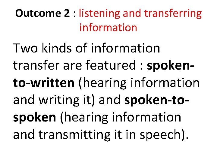 Outcome 2 : listening and transferring information Two kinds of information transfer are featured Outcome 2 : listening and transferring information Two kinds of information transfer are featured