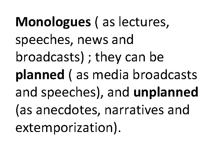 Monologues ( as lectures, speeches, news and broadcasts) ; they can be planned ( Monologues ( as lectures, speeches, news and broadcasts) ; they can be planned (