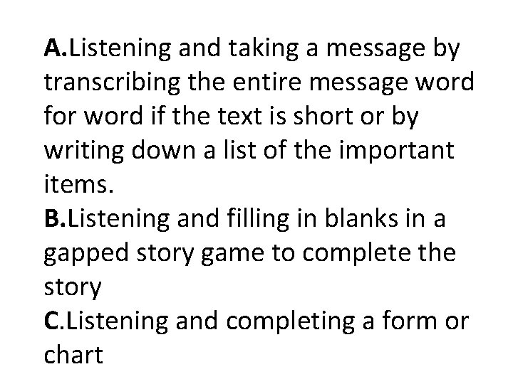 A. Listening and taking a message by transcribing the entire message word for word A. Listening and taking a message by transcribing the entire message word for word