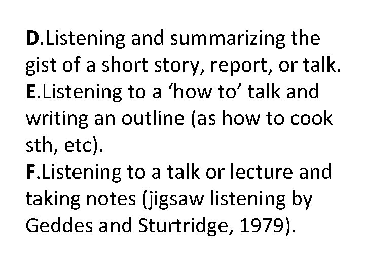 D. Listening and summarizing the gist of a short story, report, or talk. E. D. Listening and summarizing the gist of a short story, report, or talk. E.