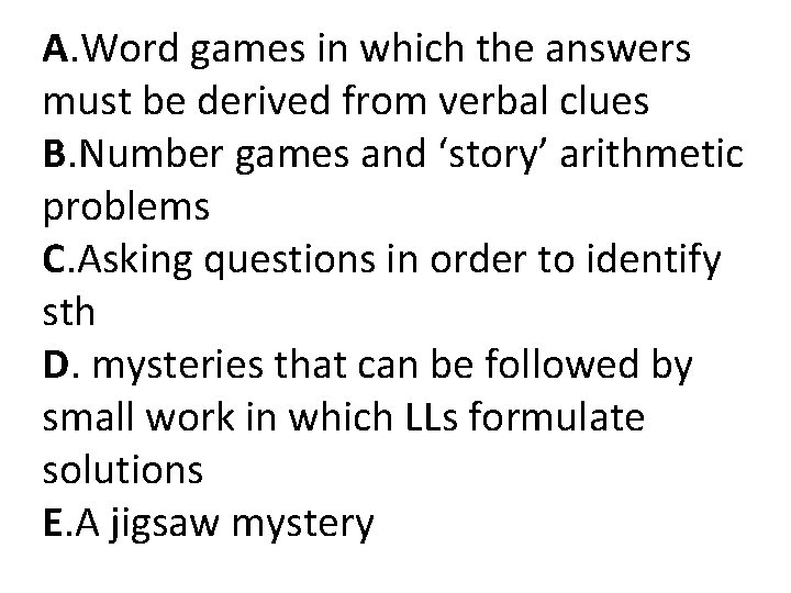 A. Word games in which the answers must be derived from verbal clues B. A. Word games in which the answers must be derived from verbal clues B.