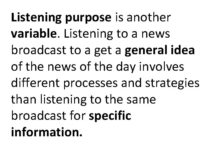 Listening purpose is another variable. Listening to a news broadcast to a get a Listening purpose is another variable. Listening to a news broadcast to a get a
