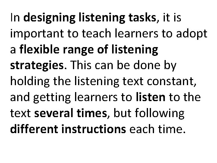 In designing listening tasks, it is important to teach learners to adopt a flexible In designing listening tasks, it is important to teach learners to adopt a flexible