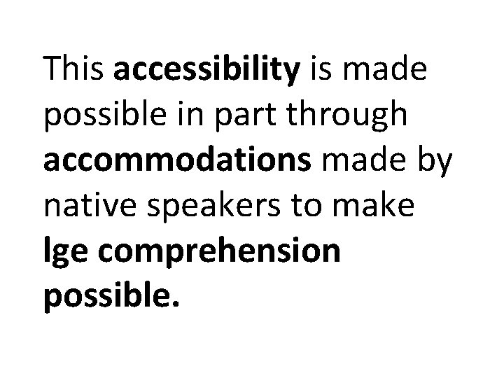This accessibility is made possible in part through accommodations made by native speakers to This accessibility is made possible in part through accommodations made by native speakers to