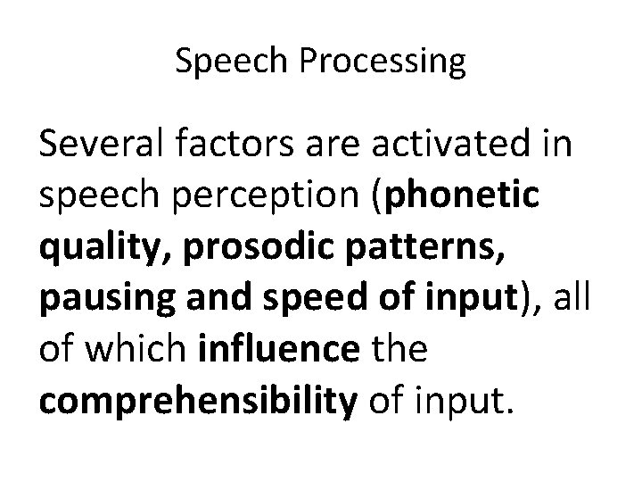 Speech Processing Several factors are activated in speech perception (phonetic quality, prosodic patterns, pausing Speech Processing Several factors are activated in speech perception (phonetic quality, prosodic patterns, pausing