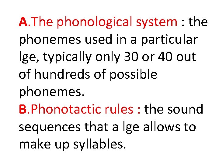 A. The phonological system : the phonemes used in a particular lge, typically only A. The phonological system : the phonemes used in a particular lge, typically only