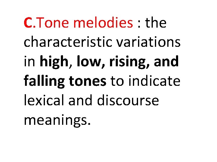 C. Tone melodies : the characteristic variations in high, low, rising, and falling tones C. Tone melodies : the characteristic variations in high, low, rising, and falling tones