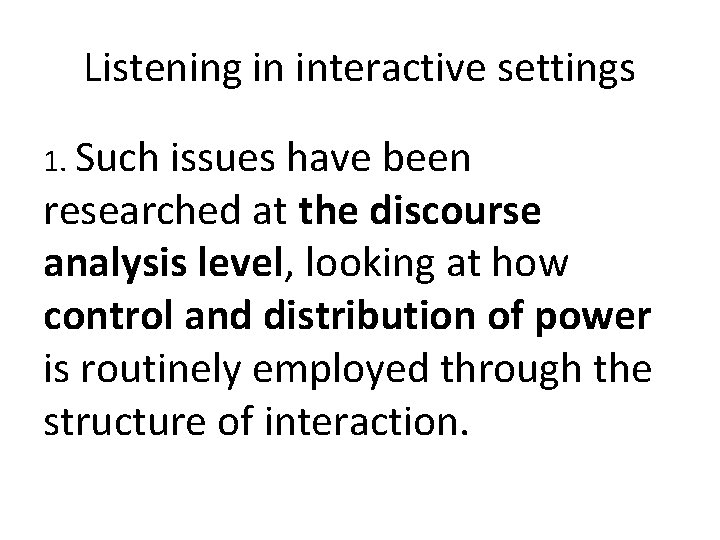 Listening in interactive settings 1. Such issues have been researched at the discourse analysis Listening in interactive settings 1. Such issues have been researched at the discourse analysis