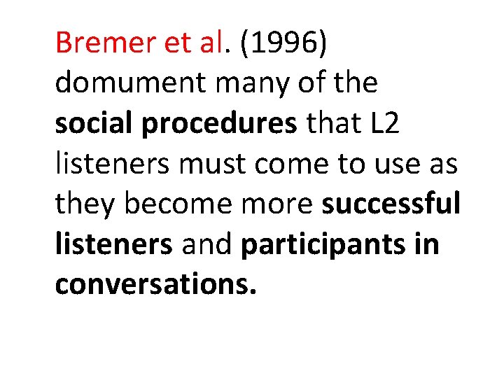 Bremer et al. (1996) domument many of the social procedures that L 2 listeners Bremer et al. (1996) domument many of the social procedures that L 2 listeners