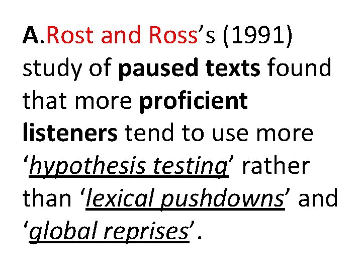 A. Rost and Ross’s (1991) study of paused texts found that more proficient listeners A. Rost and Ross’s (1991) study of paused texts found that more proficient listeners