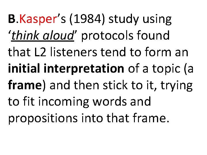 B. Kasper’s (1984) study using ‘think aloud’ protocols found that L 2 listeners tend B. Kasper’s (1984) study using ‘think aloud’ protocols found that L 2 listeners tend