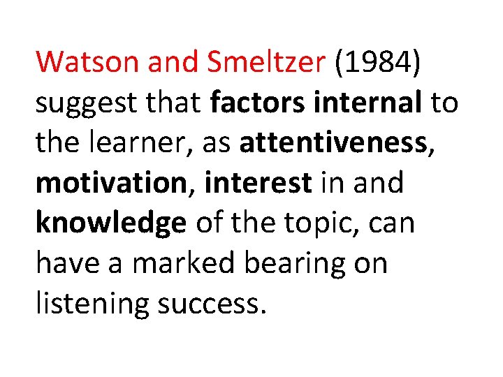 Watson and Smeltzer (1984) suggest that factors internal to the learner, as attentiveness, motivation, Watson and Smeltzer (1984) suggest that factors internal to the learner, as attentiveness, motivation,