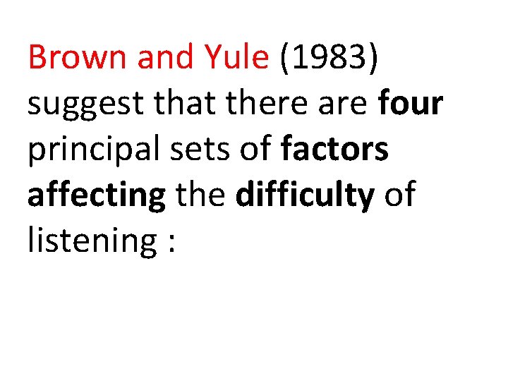 Brown and Yule (1983) suggest that there are four principal sets of factors affecting Brown and Yule (1983) suggest that there are four principal sets of factors affecting