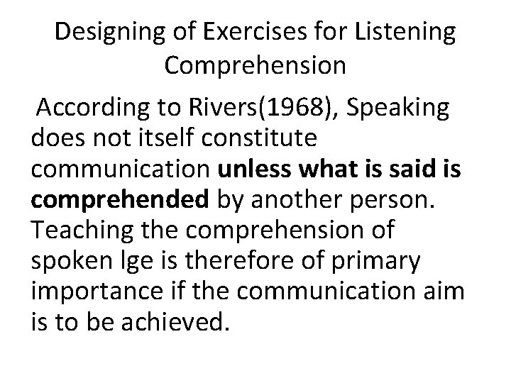 Designing of Exercises for Listening Comprehension According to Rivers(1968), Speaking does not itself constitute Designing of Exercises for Listening Comprehension According to Rivers(1968), Speaking does not itself constitute