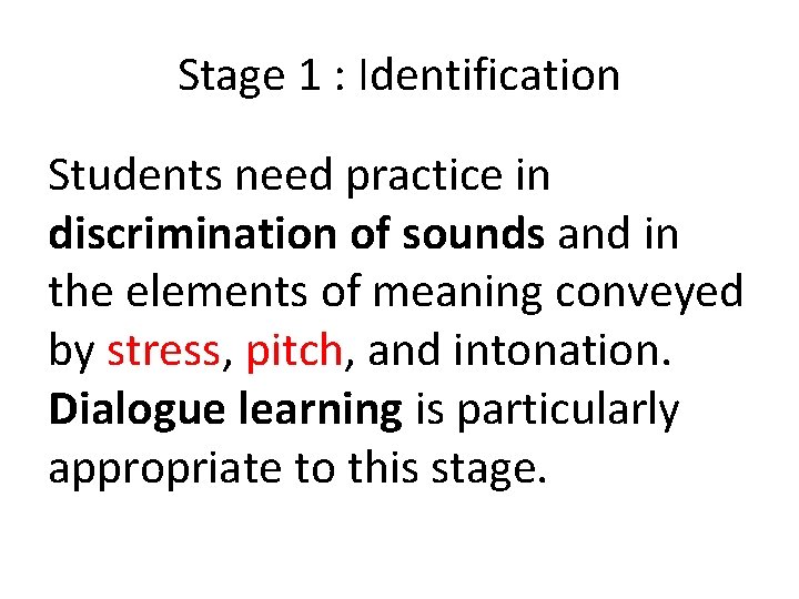 Stage 1 : Identification Students need practice in discrimination of sounds and in the Stage 1 : Identification Students need practice in discrimination of sounds and in the