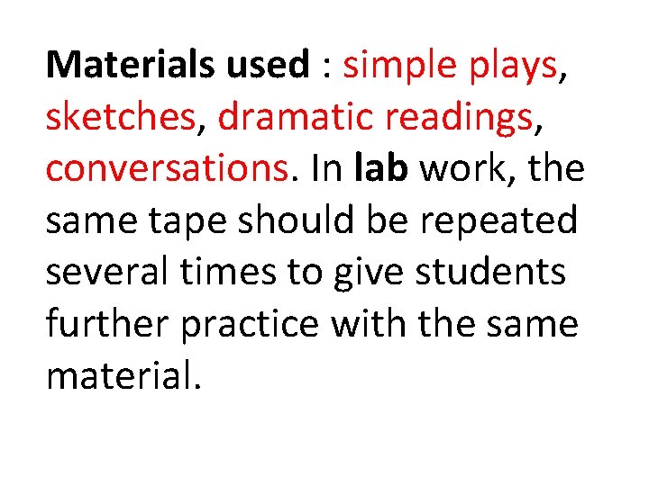 Materials used : simple plays, sketches, dramatic readings, conversations. In lab work, the same Materials used : simple plays, sketches, dramatic readings, conversations. In lab work, the same