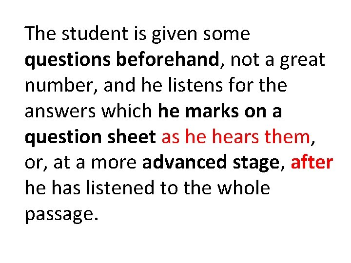 The student is given some questions beforehand, not a great number, and he listens The student is given some questions beforehand, not a great number, and he listens