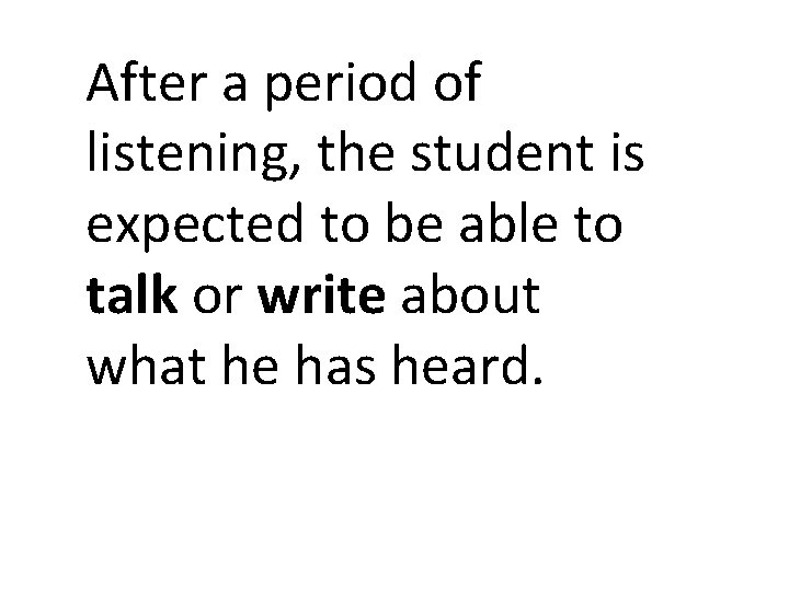 After a period of listening, the student is expected to be able to talk After a period of listening, the student is expected to be able to talk