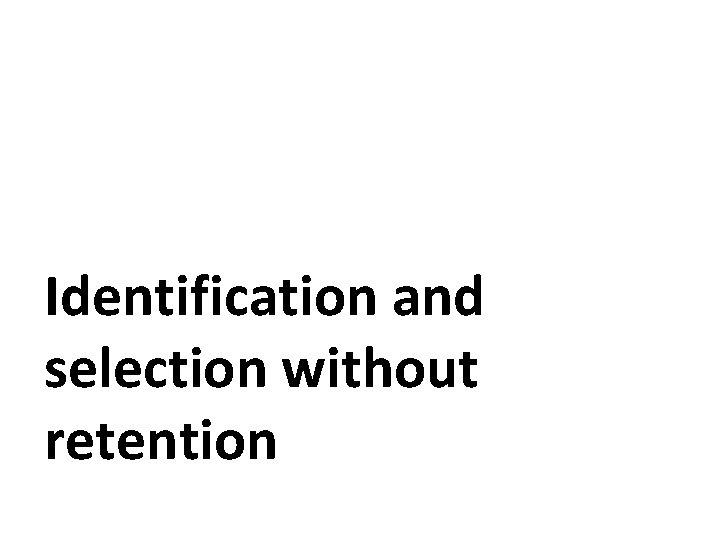 Identification and selection without retention Identification and selection without retention