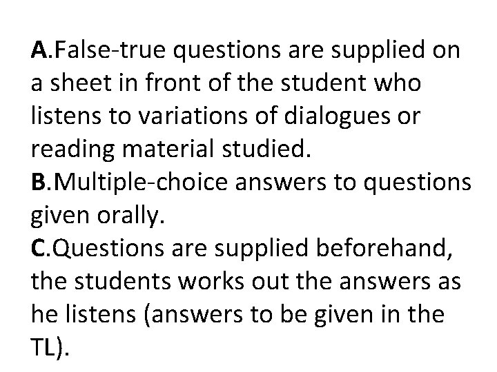 A. False-true questions are supplied on a sheet in front of the student who A. False-true questions are supplied on a sheet in front of the student who