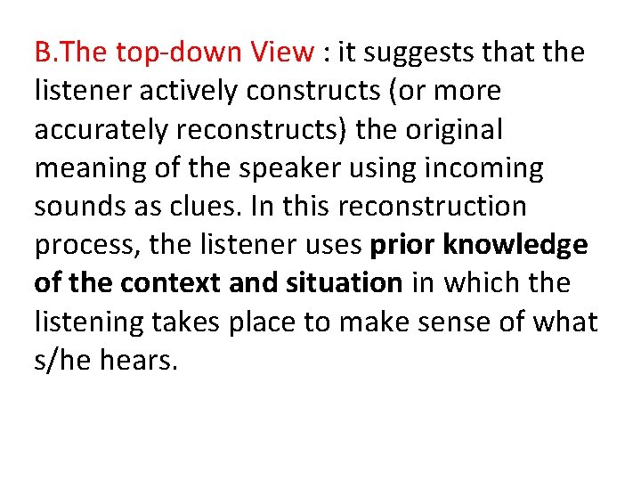 B. The top-down View : it suggests that the listener actively constructs (or more B. The top-down View : it suggests that the listener actively constructs (or more