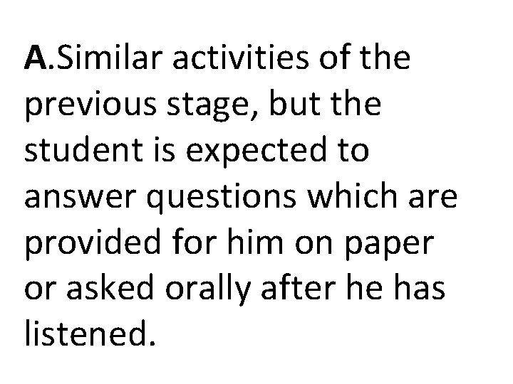 A. Similar activities of the previous stage, but the student is expected to answer A. Similar activities of the previous stage, but the student is expected to answer