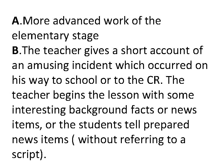 A. More advanced work of the elementary stage B. The teacher gives a short A. More advanced work of the elementary stage B. The teacher gives a short