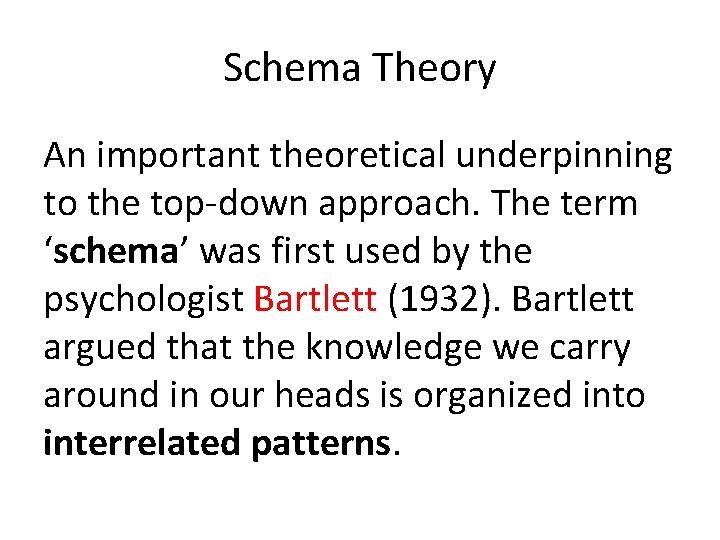 Schema Theory An important theoretical underpinning to the top-down approach. The term ‘schema’ was Schema Theory An important theoretical underpinning to the top-down approach. The term ‘schema’ was