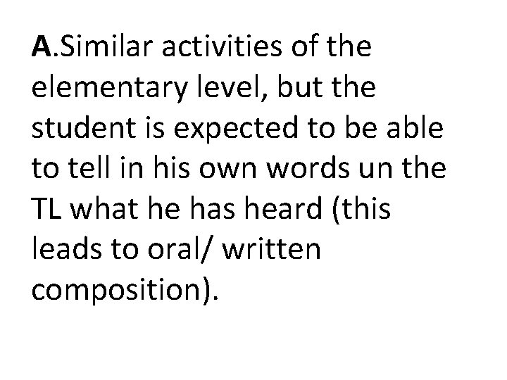 A. Similar activities of the elementary level, but the student is expected to be A. Similar activities of the elementary level, but the student is expected to be