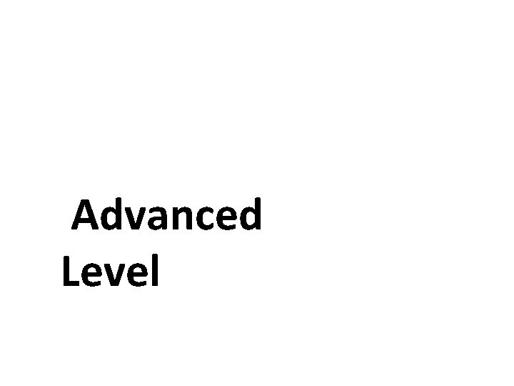 Advanced Level Advanced Level