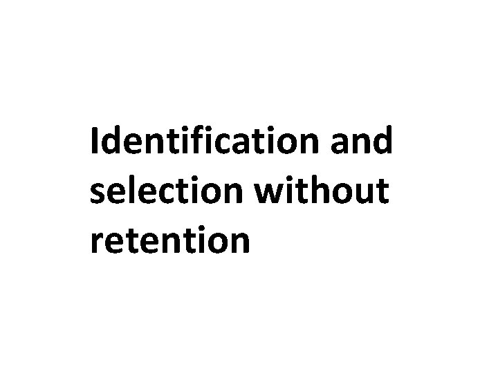 Identification and selection without retention Identification and selection without retention