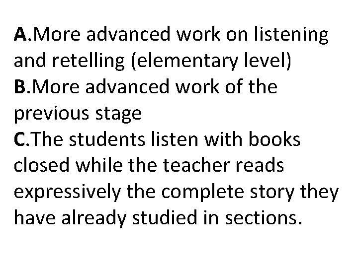 A. More advanced work on listening and retelling (elementary level) B. More advanced work A. More advanced work on listening and retelling (elementary level) B. More advanced work