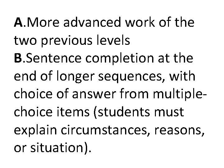 A. More advanced work of the two previous levels B. Sentence completion at the A. More advanced work of the two previous levels B. Sentence completion at the